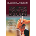 Anointing Alone is Not Enough: Discover The 16 Factors That Will Oil And Empower Your Life And Ministry