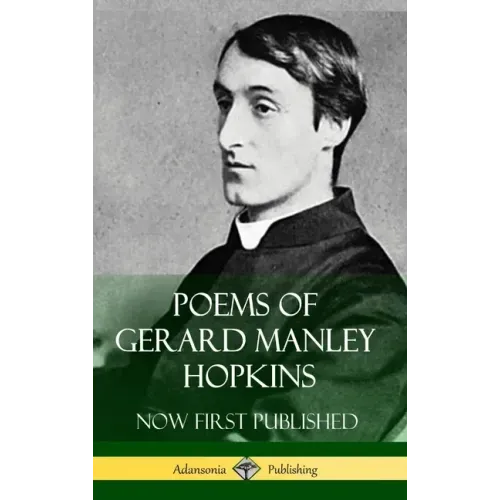 Poems of Gerard Manley Hopkins - Now First Published (Classic Works of Poetry in Hardcover)