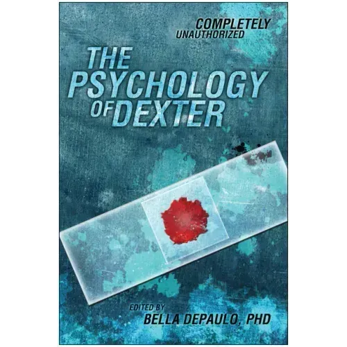 The Psychology of Dexter: Completely Unauthorized
