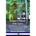 Flight from the City: An Experiment in Creative Living on the Land - Moving to the Country; Fresh Food, a Large Rural Home, and a Relaxed, Happier Lif