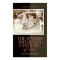 The Spanish Influenza Pandemic of 1918: How the US Reacted: Efforts Made to Combat and Subdue the Disease in Luzerne County, Pennsylvania