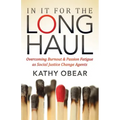 In It for the Long Haul: Overcoming Burnout and Passion Fatigue as Social Justice Change Agents