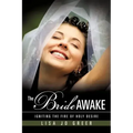 The Bride Awake: Igniting the Fire of Holy Desire