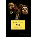 Shakespeare Soup: Condensed Adaptations of The Bard's "Julius Caesar", "Taming of the Shrew" and "Hamlet"
