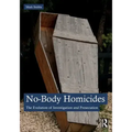 No-Body Homicides: The Evolution of Investigation and Prosecution