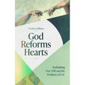 God Reforms Hearts: Rethinking Free Will and the Problem of Evil