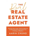 The Real Real Estate Agent: Generate More Leads, Clients, and Referrals by Being Yourself, Having More Fun, and Making a Difference