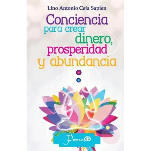Conciencia para crear dinero, prosperidad y abundancia