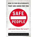 Safe People: How to Find Relationships That Are Good for You and Avoid Those That Aren't