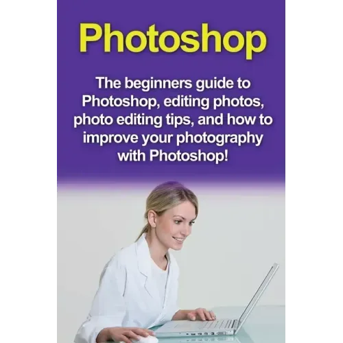 Photoshop: The beginners guide to Photoshop, Editing Photos, Photo Editing Tips, and How to Improve your Photography with Photoshop!
