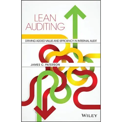 Lean Auditing: Driving Added Value and Efficiency in Internal Audit