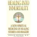 Healing Into Immortality: A New Spiritual Medicine of Healing Stories and Imagery