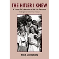 The Hitler I Knew: A Young Girl's Memoirs of WW II in Germany