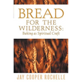 Bread for the Wilderness: Baking as Spiritual Craft