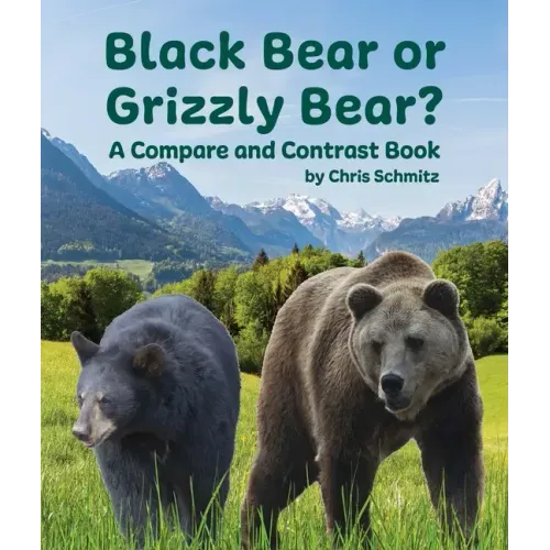 Black Bear or Grizzly Bear? a Compare and Contrast Book