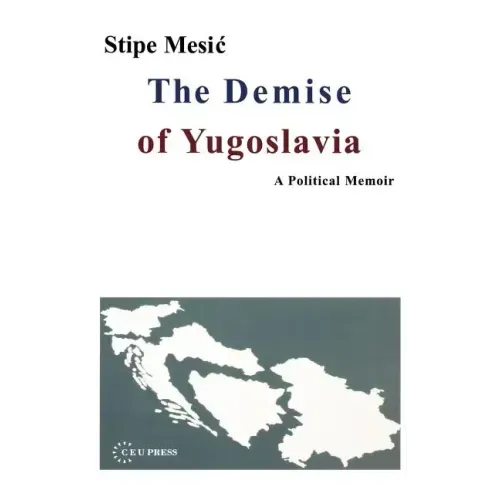The Demise of Yugoslavia: A Political Memoir