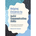 Helping Children to Build Communication Skills: Photocopiable Activity Booklet to Support Wellbeing and Resilience