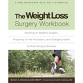 The Weight Loss Surgery Workbook: Deciding on Bariatric Surgery, Preparing for the Procedure, and Changing Habits for Post-Surgery Success