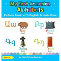 My First Armenian Alphabets Picture Book with English Translations: Bilingual Early Learning & Easy Teaching Armenian Books for Kids