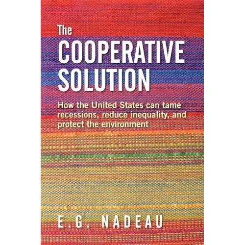 The Cooperative Solution: How the United States can tame recessions, reduce inequality, and protect the environment