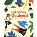 Let's Play Outdoors!: Exploring Nature for Children