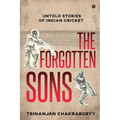 The Forgotten Sons: Untold Stories of Indian Cricket
