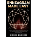 Enneagram Made Easy: A Spiritual Journey of Self-Discovery to Uncover Your True Personality Type and Become the Healthy Version of Yourself
