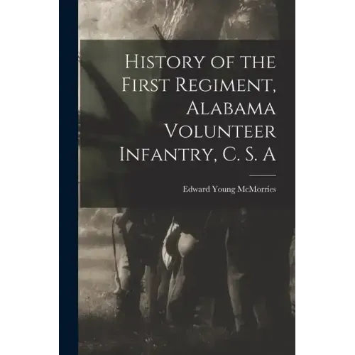History of the First Regiment, Alabama Volunteer Infantry, C. S. A