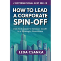How to Lead a Corporate Spin-Off: The Tech Leader's Survival Guide to a Strategic Divestiture