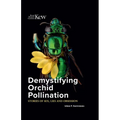 Demystifying Orchid Pollination: Stories of Sex, Lies and Obsession