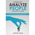 How to Analyze People Ultimate Guide: Learn Psychology, Body Language, Percepti