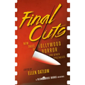 Final Cuts: New Tales of Hollywood Horror and Other Spectacles