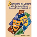 Dramatizing the Content with Curriculum-Based Readers Theatre, Grades 6-12