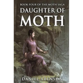 Daughter of Moth: The Moth Saga, Book 4