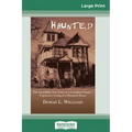 Haunted: The Incredible True Story of a Canadian Family's Experience Living in a Haunted House (16pt Large Print Edition)