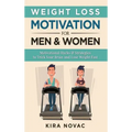 Weight Loss Motivation for Men and Women: Motivational Hacks & Strategies to Trick Your Brain and Lose Weight Fast