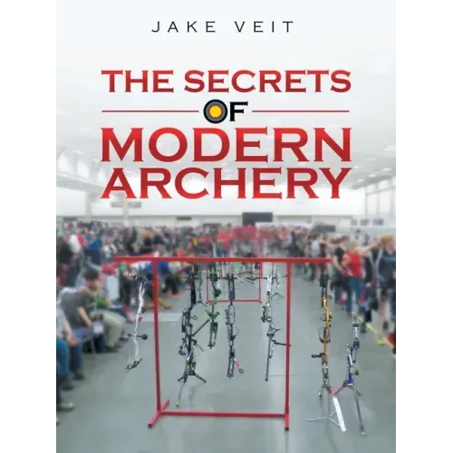 The Secrets of Modern Archery