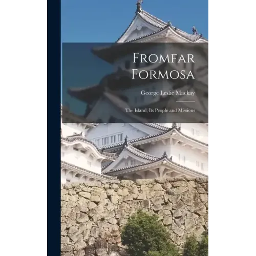 Fromfar Formosa: The Island, Its People and Missions