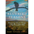 Bluebird Seasons: Witnessing Climate Change in My Piece of the Wild