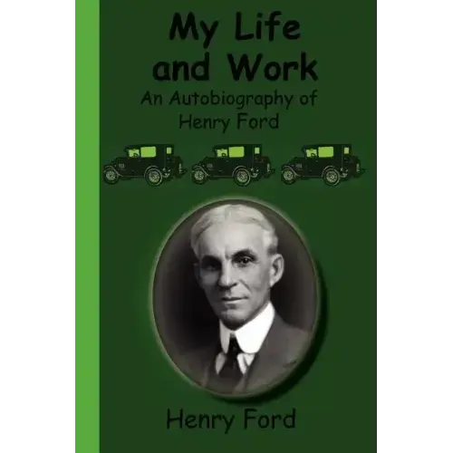 My Life and Work - An Autobiography of Henry Ford