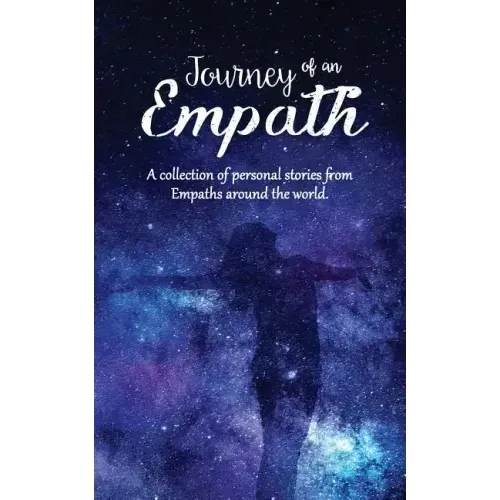 Journey of an Empath: A collection of personal stories from Empaths around the world