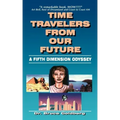 Time Travelers from Our Future: A Fifth Dimension Odyssey