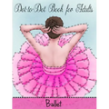 Dot to Dot Book for Adults: Ballet