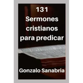 131 Sermones cristianos para predicar: Estudios bíblicos para enseñar