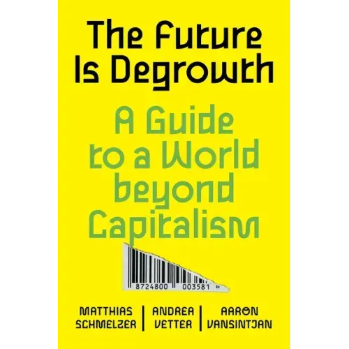The Future Is Degrowth: A Guide to a World Beyond Capitalism