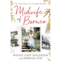 Midwife of Borneo: The True Story of a Geordie Pioneer