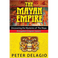 The Mayan Empire - Uncovering the Mysteries of The Maya