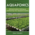 Aquaponics: A Guide To Setting Up Your Aquaponics System, Grow Fish and Vegetables, Aquaculture, Raise fish, Fisheries, Growing Vegetables