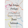 An Event, Perhaps: A Biography of Jacques Derrida