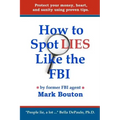 How to Spot Lies Like the FBI: Protect your money, heart, and sanity using proven tips.